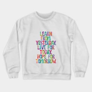 Learn From Yesterday Live For Today Hope For Tomorrow Crewneck Sweatshirt